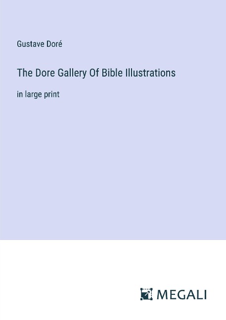 The Dore Gallery Of Bible Illustrations: in large print