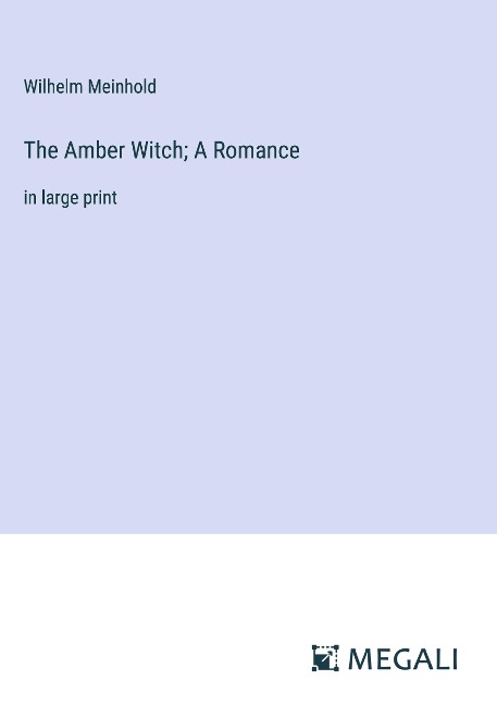 The Amber Witch; A Romance: in large print