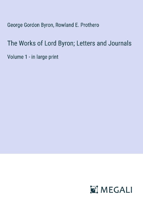 The Works of Lord Byron; Letters and Journals: Volume 1 - in large print