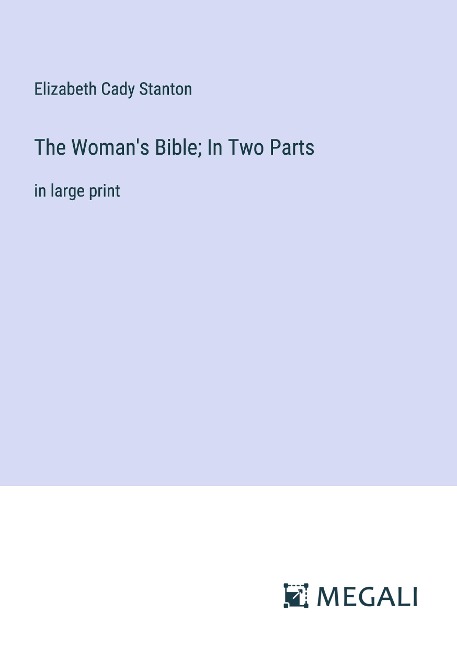 The Womans Bible; In Two Parts: in large print