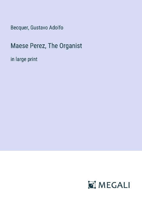 Maese Perez, The Organist: in large print