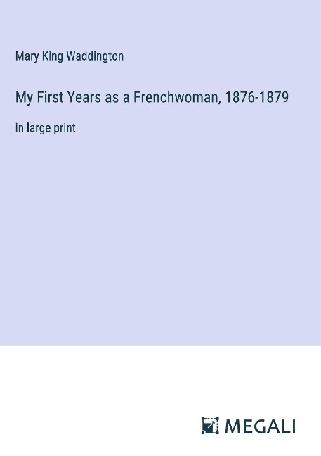 My First Years as a Frenchwoman, 1876-1879: in large print
