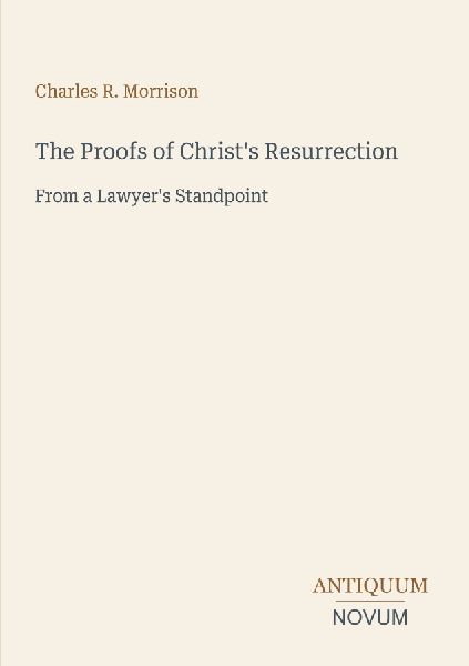 The Proofs of Christ's Resurrection: From a Lawyer's Standpoint