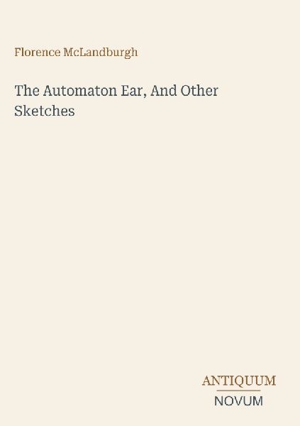 The Automaton Ear, And Other Sketches
