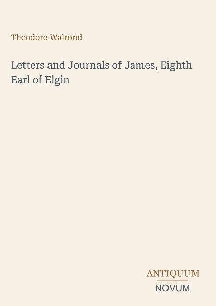 Letters and Journals of James, Eighth Earl of Elgin