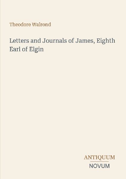 Letters and Journals of James, Eighth Earl of Elgin