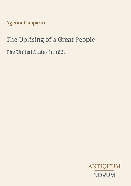 The Uprising of a Great People: The United States In 1861