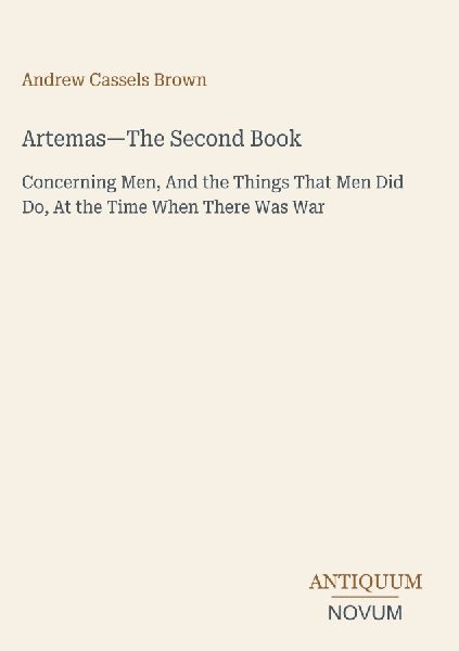 Artemas-The Second Book: Concerning Men, And the Things That Men Did Do, At the Time When There Was War