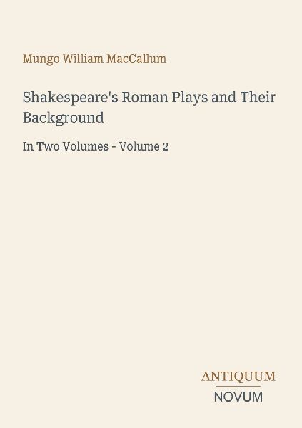 Shakespeare's Roman Plays and Their Background: In Two Volumes - Volume 2