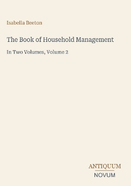 The Book of Household Management: In Two Volumes, Volume 2