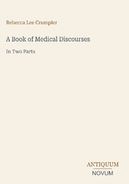A Book of Medical Discourses: In Two Parts