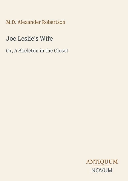 Joe Leslie's Wife: Or, A Skeleton in the Closet