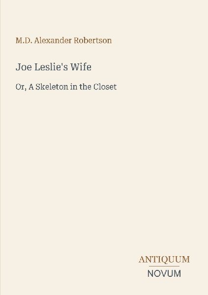 Joe Leslie's Wife: Or, A Skeleton in the Closet