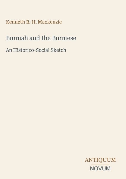 Burmah and the Burmese: An Historico-Social Sketch
