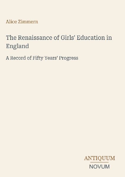 The Renaissance of Girls' Education in England: A Record of Fifty Years' Progress