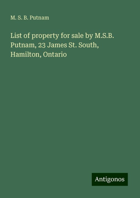 List of property for sale by M.S.B. Putnam, 23 James St. South, Hamilton, Ontario