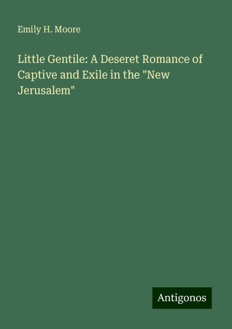 Little Gentile: A Deseret Romance of Captive and Exile in the New Jerusalem