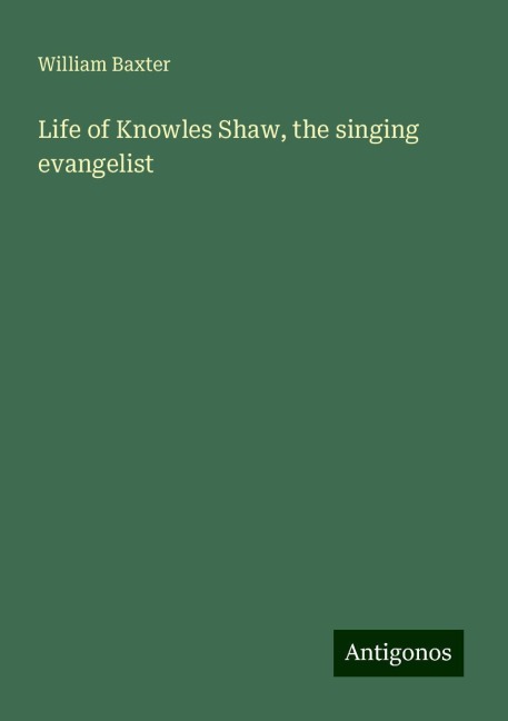 Life of Knowles Shaw, the singing evangelist