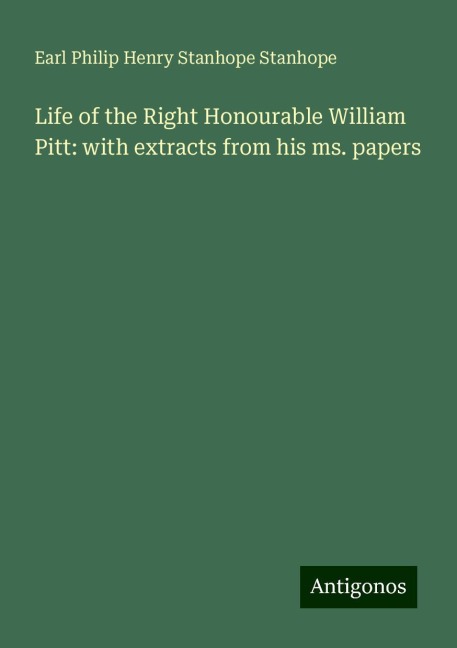 Life of the Right Honourable William Pitt: with extracts from his ms. papers