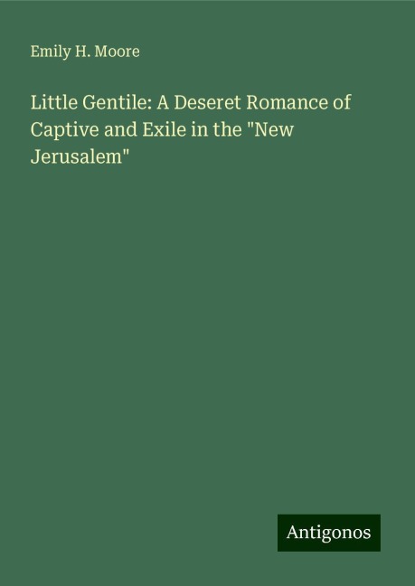 Little Gentile: A Deseret Romance of Captive and Exile in the New Jerusalem