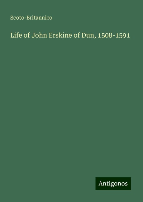 Life of John Erskine of Dun, 1508-1591