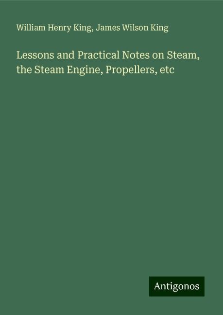 Lessons and Practical Notes on Steam, the Steam Engine, Propellers, etc