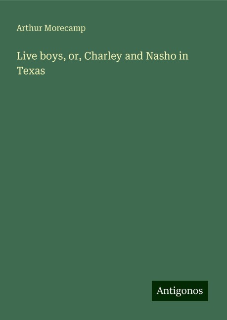Live boys, or, Charley and Nasho in Texas