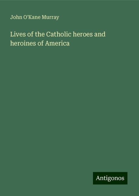 Lives of the Catholic heroes and heroines of America