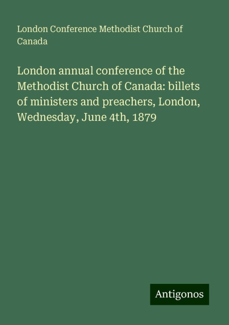 London annual conference of the Methodist Church of Canada: billets of ministers and preachers, London, Wednesday, June 4th, 1879