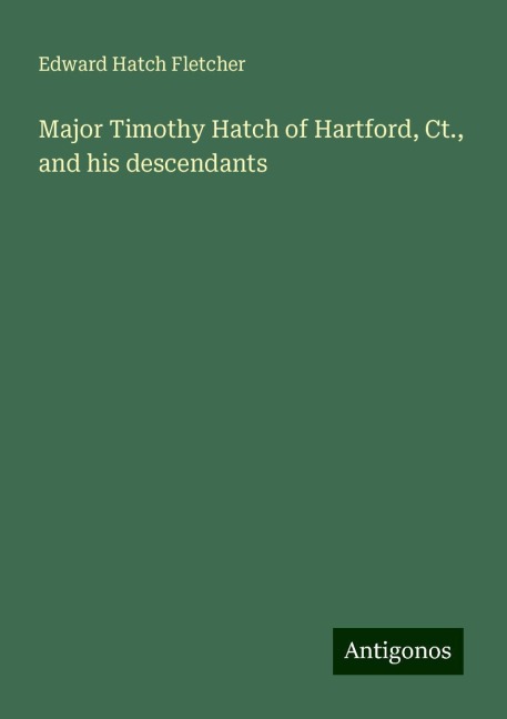 Major Timothy Hatch of Hartford, Ct., and his descendants
