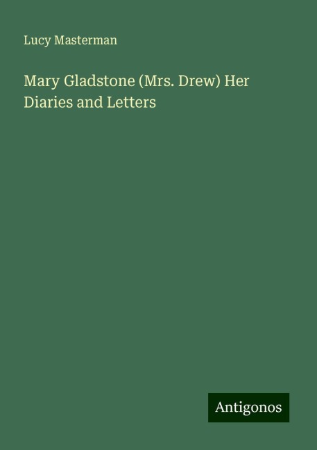 Mary Gladstone (Mrs. Drew) Her Diaries and Letters