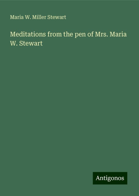Meditations from the pen of Mrs. Maria W. Stewart
