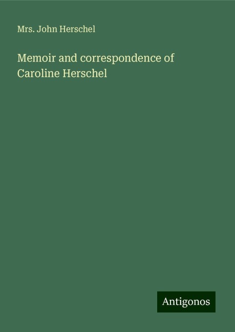 Memoir and correspondence of Caroline Herschel