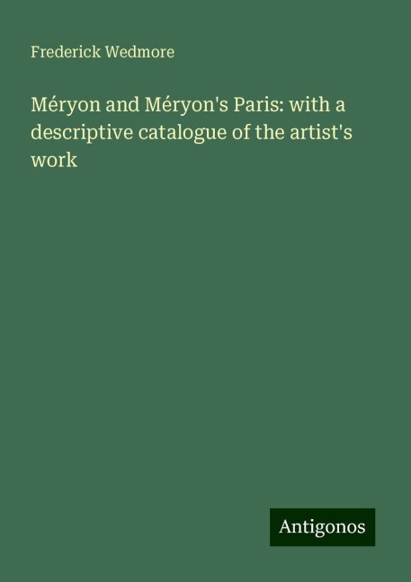 Méryon and Méryons Paris: with a descriptive catalogue of the artists work
