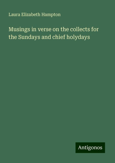 Musings in verse on the collects for the Sundays and chief holydays