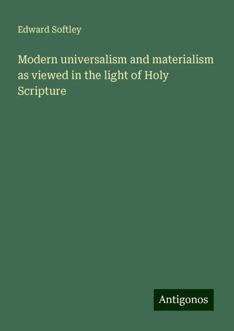 Modern universalism and materialism as viewed in the light of Holy Scripture