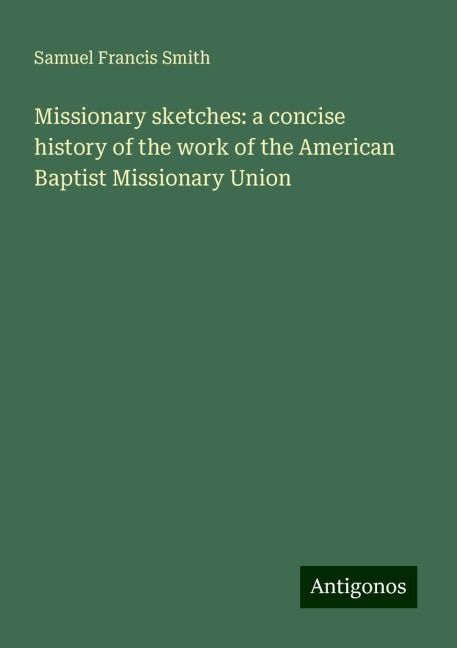 Missionary sketches: a concise history of the work of the American Baptist Missionary Union