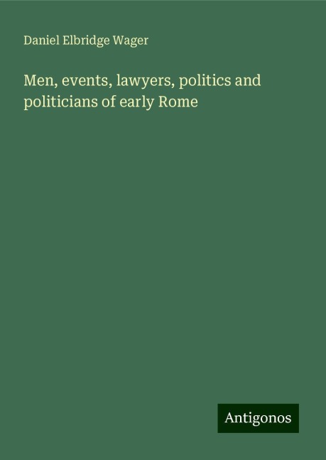Men, events, lawyers, politics and politicians of early Rome