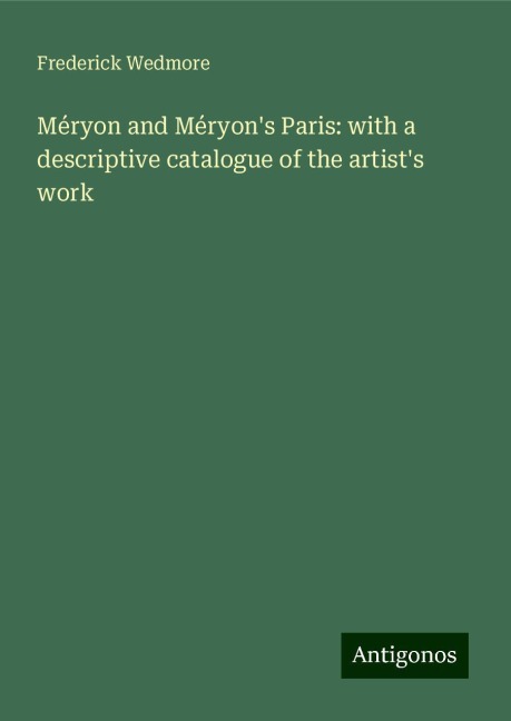 Méryon and Méryons Paris: with a descriptive catalogue of the artists work