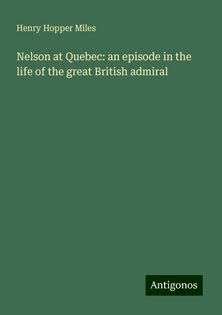 Nelson at Quebec: an episode in the life of the great British admiral