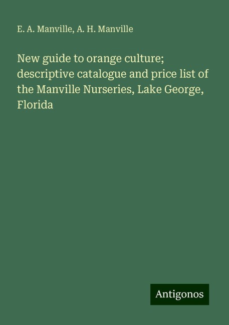 New guide to orange culture; descriptive catalogue and price list of the Manville Nurseries, Lake George, Florida