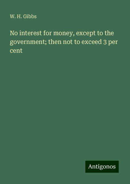 No interest for money, except to the government; then not to exceed 3 per cent