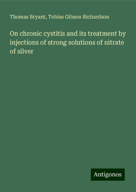 On chronic cystitis and its treatment by injections of strong solutions of nitrate of silver
