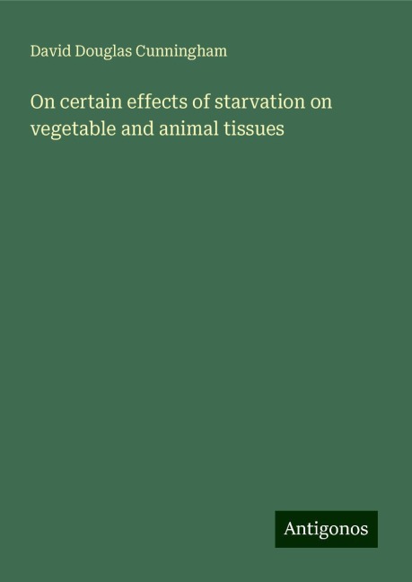 On certain effects of starvation on vegetable and animal tissues