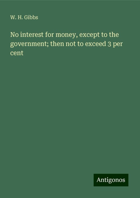 No interest for money, except to the government; then not to exceed 3 per cent