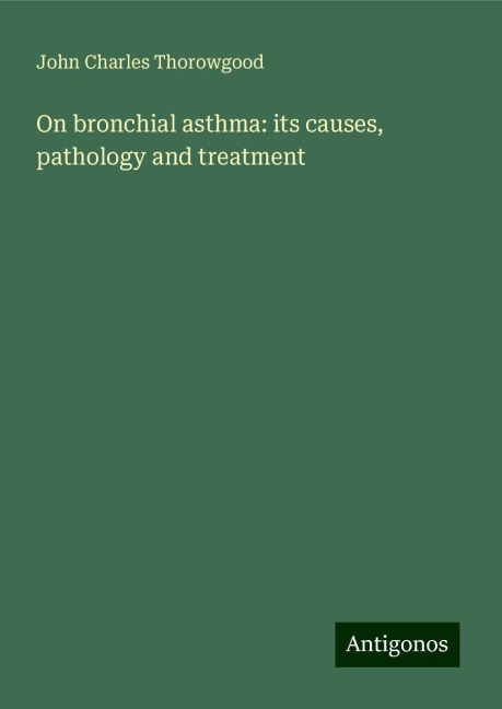 On bronchial asthma: its causes, pathology and treatment