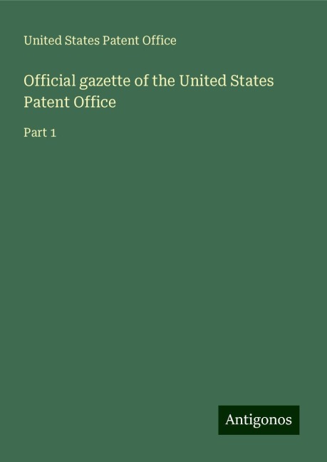 Official gazette of the United States Patent Office: Part 1