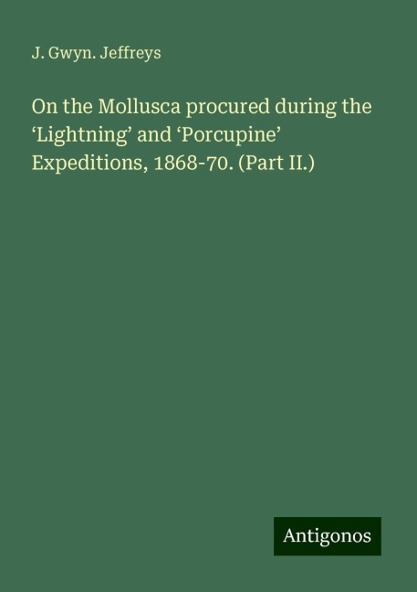 On the Mollusca procured during the ¿Lightning¿ and ¿Porcupine¿ Expeditions, 1868-70. (Part II.)