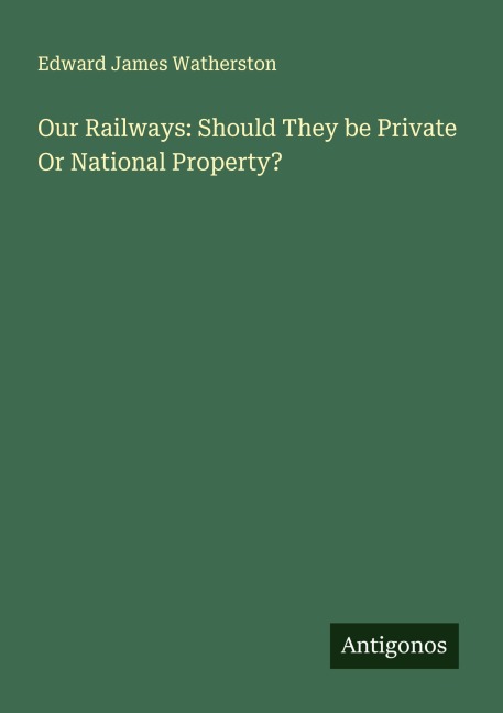 Our Railways: Should They be Private Or National Property?