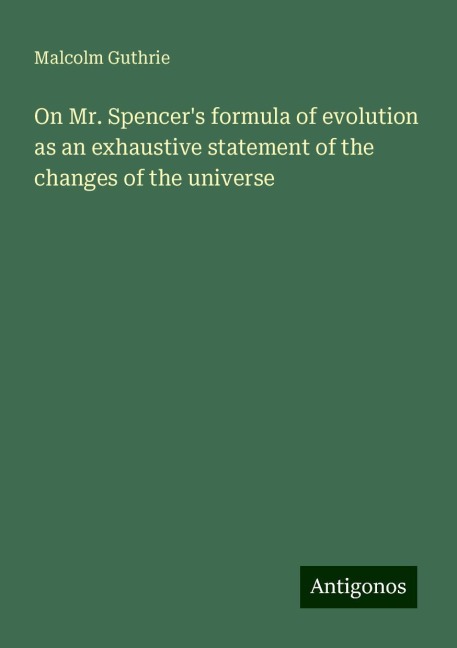 On Mr. Spencers formula of evolution as an exhaustive statement of the changes of the universe